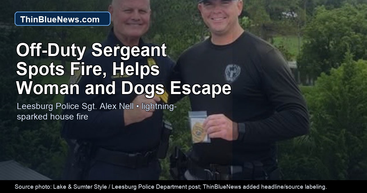 Lake & Sumter Style source photo of Leesburg Police Sgt. Alex Nell with a Leesburg Police Department official; ThinBlueNews added headline/source labeling for a house-fire rescue story.